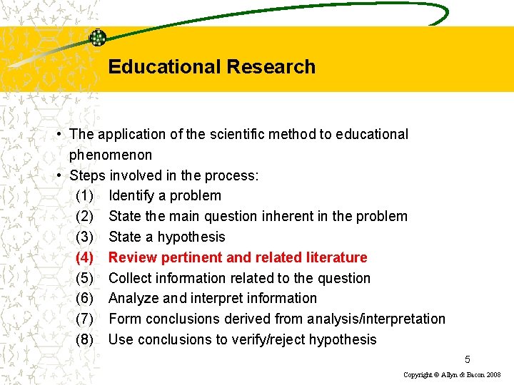 Educational Research • The application of the scientific method to educational phenomenon • Steps