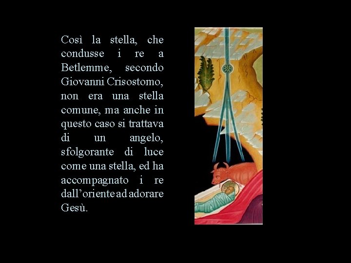 Così la stella, che condusse i re a Betlemme, secondo Giovanni Crisostomo, non era