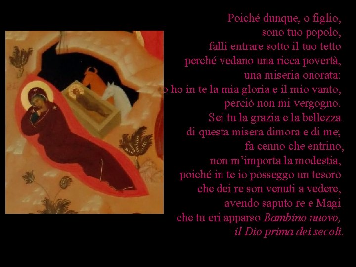 Poiché dunque, o figlio, sono tuo popolo, falli entrare sotto il tuo tetto perché