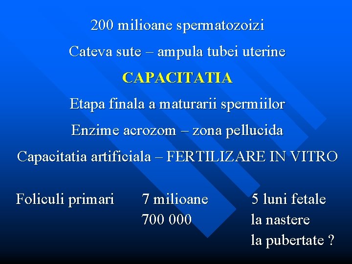 200 milioane spermatozoizi Cateva sute – ampula tubei uterine CAPACITATIA Etapa finala a maturarii