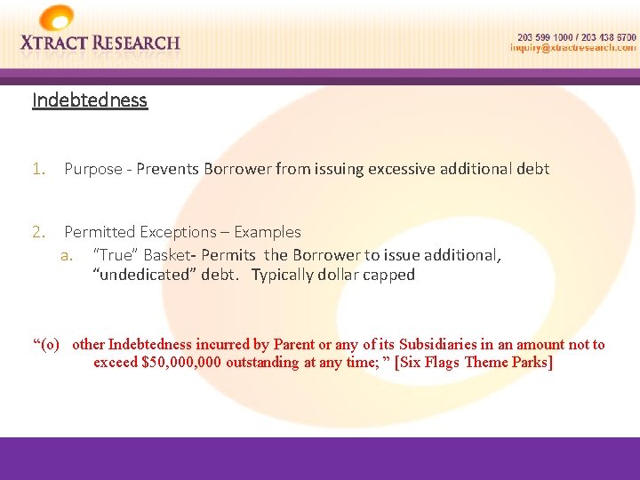 Indebtedness 1. Purpose - Prevents Borrower from issuing excessive additional debt 2. Permitted Exceptions