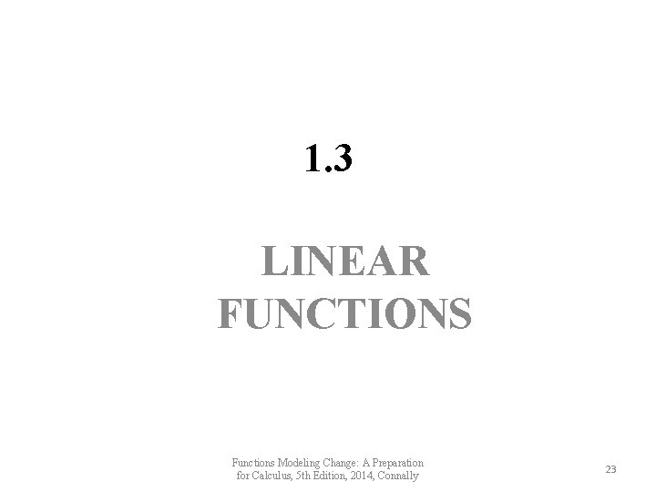 1. 3 LINEAR FUNCTIONS Functions Modeling Change: A Preparation for Calculus, 5 th Edition, 1. 3 LINEAR FUNCTIONS Functions Modeling Change: A Preparation for Calculus, 5 th Edition,
