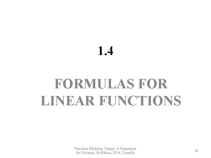 1. 4 FORMULAS FOR LINEAR FUNCTIONS Functions Modeling Change: A Preparation for Calculus, 5 1. 4 FORMULAS FOR LINEAR FUNCTIONS Functions Modeling Change: A Preparation for Calculus, 5