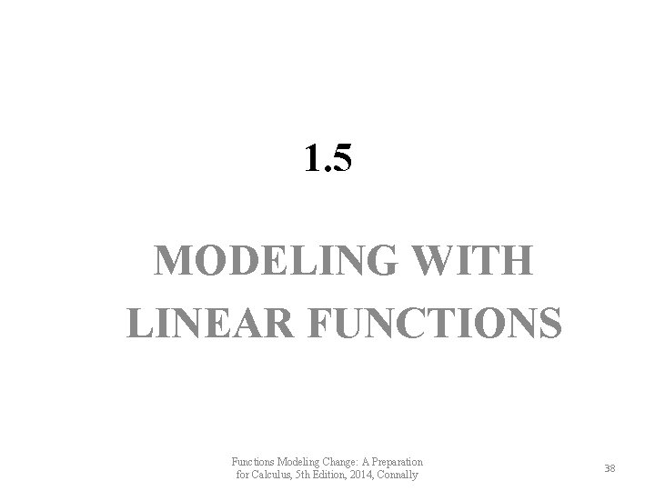 1. 5 MODELING WITH LINEAR FUNCTIONS Functions Modeling Change: A Preparation for Calculus, 5 1. 5 MODELING WITH LINEAR FUNCTIONS Functions Modeling Change: A Preparation for Calculus, 5