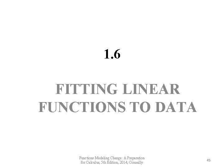 1. 6 FITTING LINEAR FUNCTIONS TO DATA Functions Modeling Change: A Preparation for Calculus, 1. 6 FITTING LINEAR FUNCTIONS TO DATA Functions Modeling Change: A Preparation for Calculus,