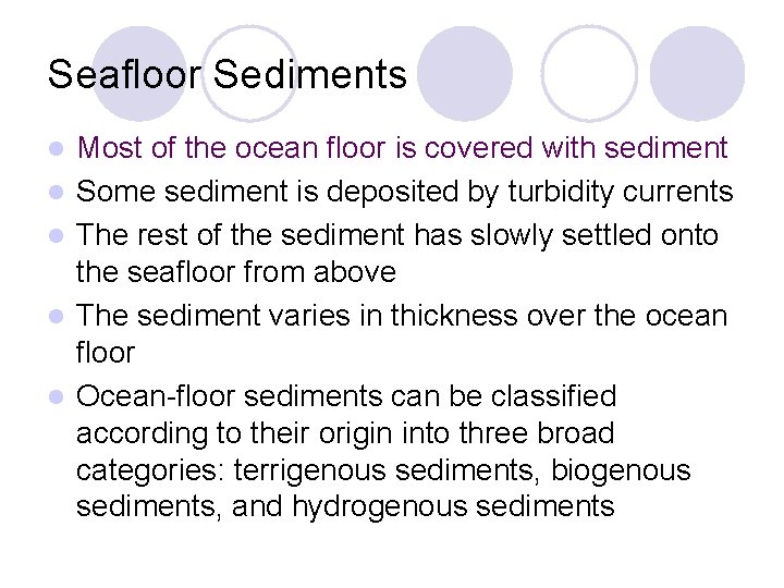 Seafloor Sediments l l l Most of the ocean floor is covered with sediment