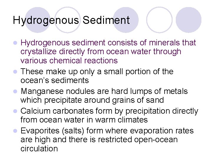 Hydrogenous Sediment l l l Hydrogenous sediment consists of minerals that crystallize directly from