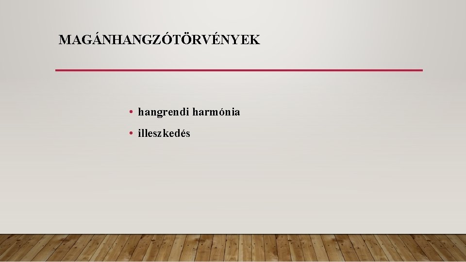 MAGÁNHANGZÓTÖRVÉNYEK • hangrendi harmónia • illeszkedés 