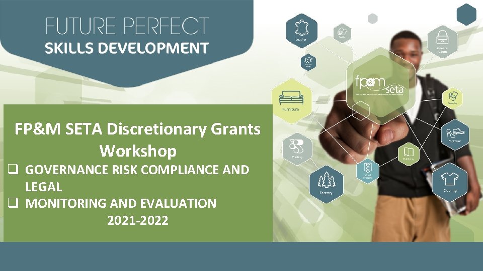 FP&M SETA Discretionary Grants Workshop q GOVERNANCE RISK COMPLIANCE AND LEGAL q MONITORING AND