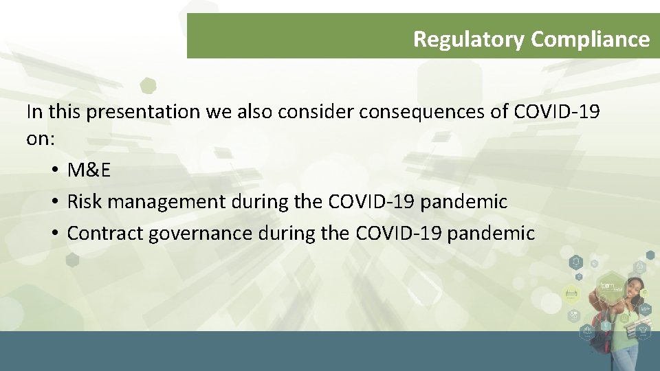 Regulatory Compliance In this presentation we also consider consequences of COVID-19 on: • M&E