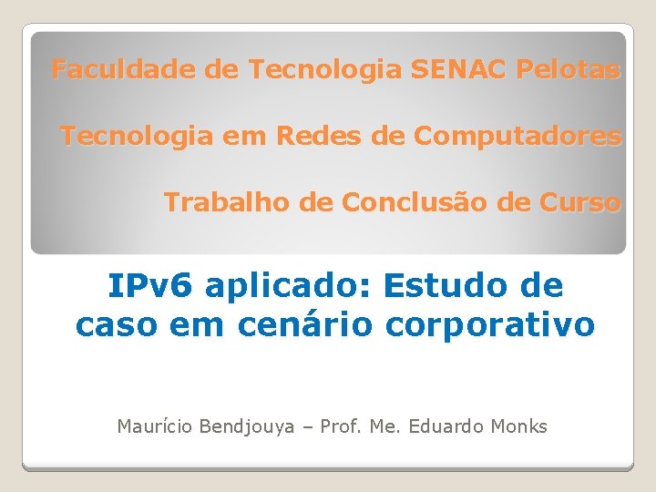 Faculdade de Tecnologia SENAC Pelotas Tecnologia em Redes de Computadores Trabalho de Conclusão de