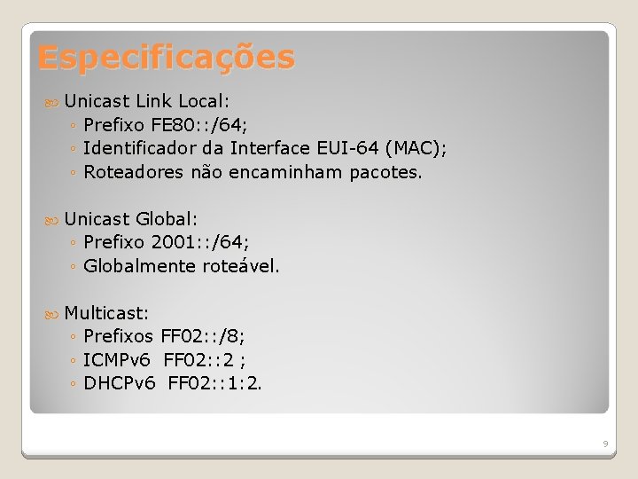 Especificações Unicast ◦ ◦ ◦ Link Local: Prefixo FE 80: : /64; Identificador da
