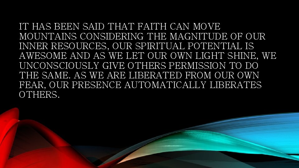 IT HAS BEEN SAID THAT FAITH CAN MOVE MOUNTAINS CONSIDERING THE MAGNITUDE OF OUR
