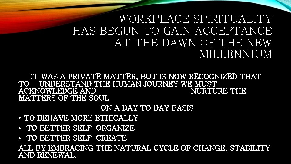 WORKPLACE SPIRITUALITY HAS BEGUN TO GAIN ACCEPTANCE AT THE DAWN OF THE NEW MILLENNIUM