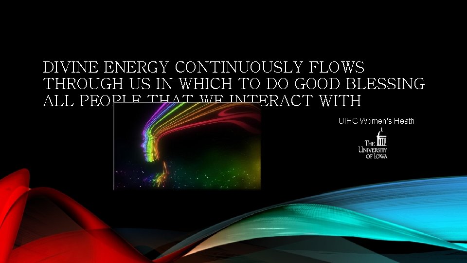 DIVINE ENERGY CONTINUOUSLY FLOWS THROUGH US IN WHICH TO DO GOOD BLESSING ALL PEOPLE