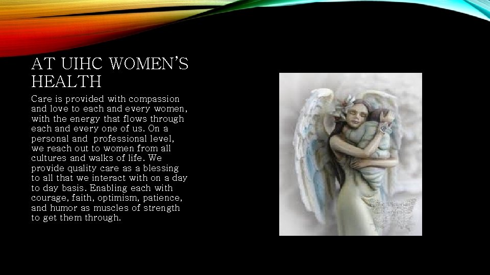 AT UIHC WOMEN’S HEALTH Care is provided with compassion and love to each and