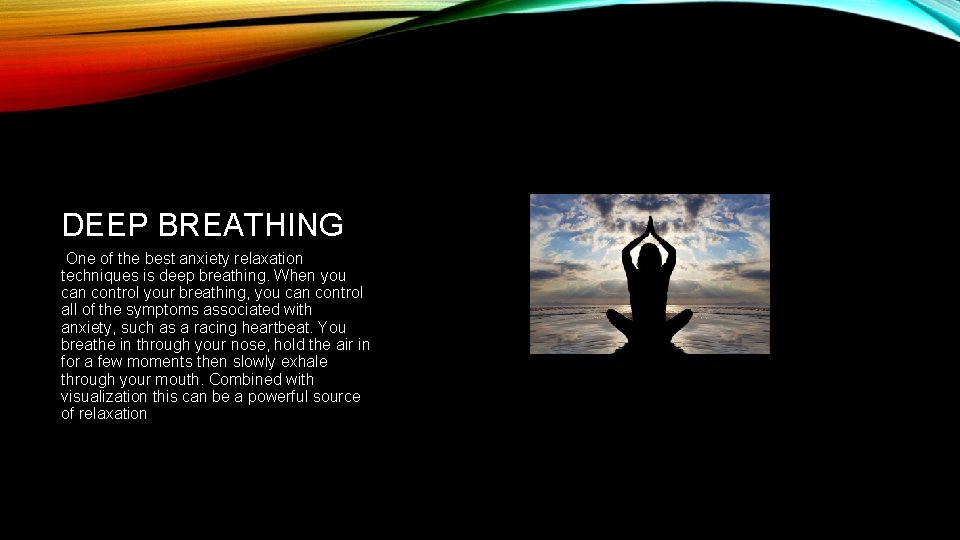 DEEP BREATHING One of the best anxiety relaxation techniques is deep breathing. When you