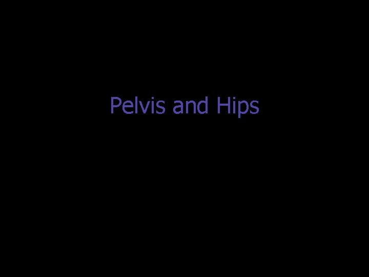 Pelvis and Hips 