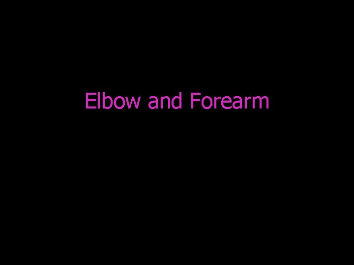 Elbow and Forearm 