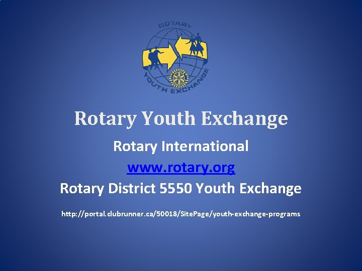 Rotary Youth Exchange Rotary International www. rotary. org Rotary District 5550 Youth Exchange http: