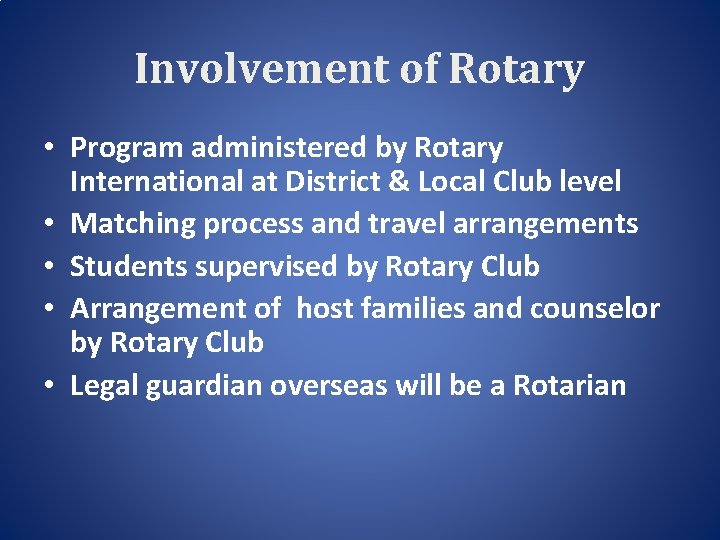 Involvement of Rotary • Program administered by Rotary International at District & Local Club
