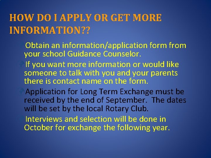 HOW DO I APPLY OR GET MORE INFORMATION? ? üObtain an information/application form from