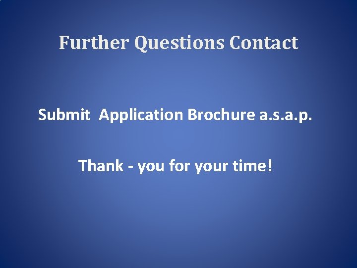 Further Questions Contact Submit Application Brochure a. s. a. p. Thank - you for