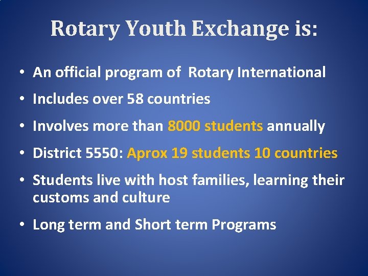 Rotary Youth Exchange is: • An official program of Rotary International • Includes over