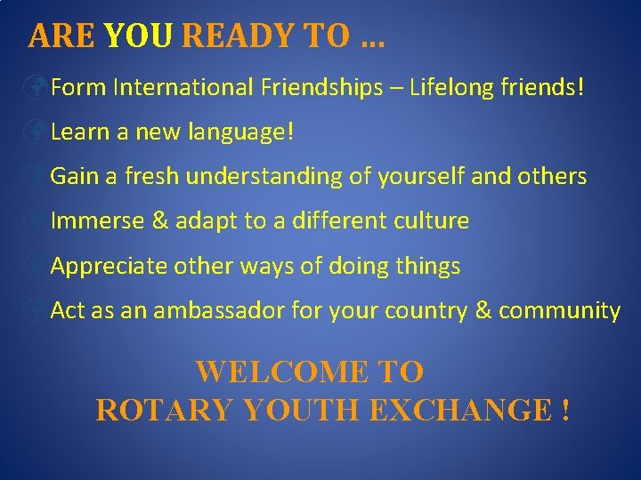 ARE YOU READY TO … üForm International Friendships – Lifelong friends! üLearn a new
