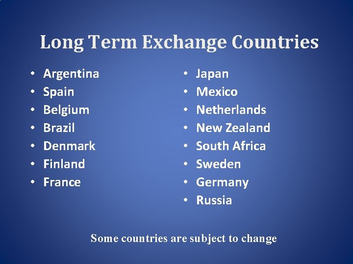Long Term Exchange Countries • • Argentina Spain Belgium Brazil Denmark Finland France •