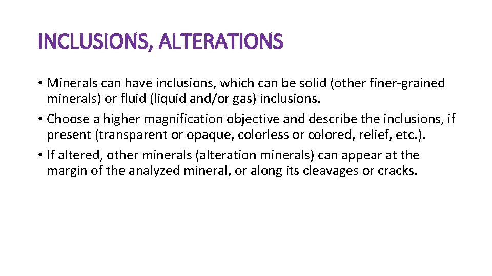INCLUSIONS, ALTERATIONS • Minerals can have inclusions, which can be solid (other finer-grained minerals)