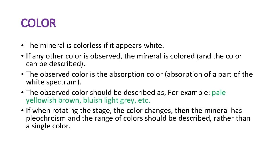COLOR • The mineral is colorless if it appears white. • If any other