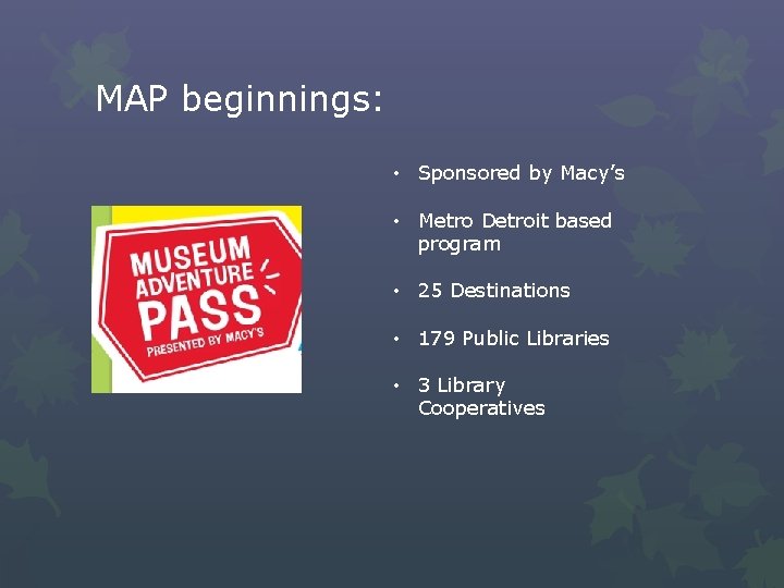 MAP beginnings: • Sponsored by Macy’s • Metro Detroit based program • 25 Destinations