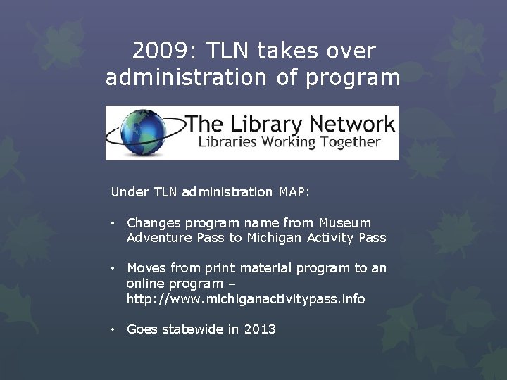 2009: TLN takes over administration of program Under TLN administration MAP: • Changes program