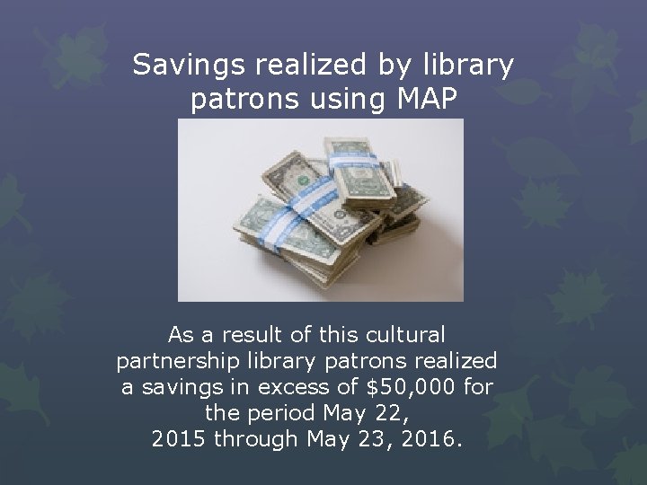 Savings realized by library patrons using MAP As a result of this cultural partnership