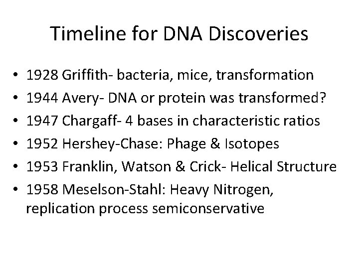 Timeline for DNA Discoveries • • • 1928 Griffith- bacteria, mice, transformation 1944 Avery-