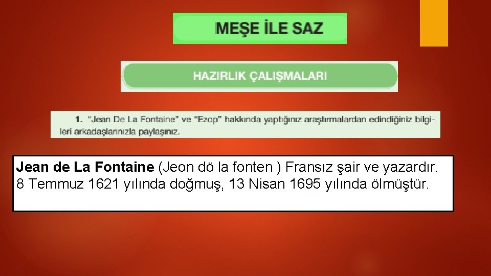 Jean de La Fontaine (Jeon dö la fonten ) Fransız şair ve yazardır. 8