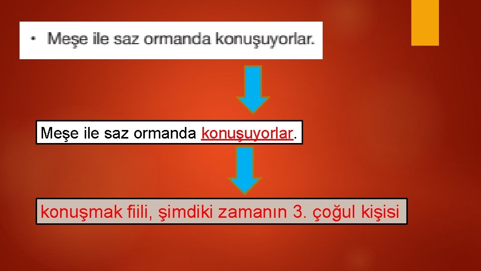 Meşe ile saz ormanda konuşuyorlar. konuşmak fiili, şimdiki zamanın 3. çoğul kişisi 