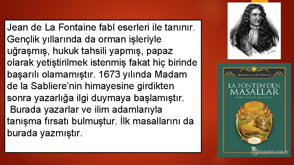 Jean de La Fontaine fabl eserleri ile tanınır. Gençlik yıllarında da orman işleriyle uğraşmış,