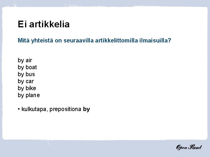 Ei artikkelia Mitä yhteistä on seuraavilla artikkelittomilla ilmaisuilla? by air by boat by bus