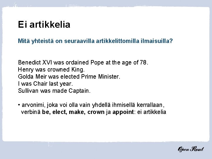 Ei artikkelia Mitä yhteistä on seuraavilla artikkelittomilla ilmaisuilla? Benedict XVI was ordained Pope at