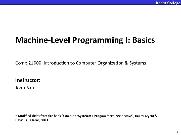 Machine-Level Programming I: Basics Comp 21000: Introduction to Computer Organization & Systems Instructor: John