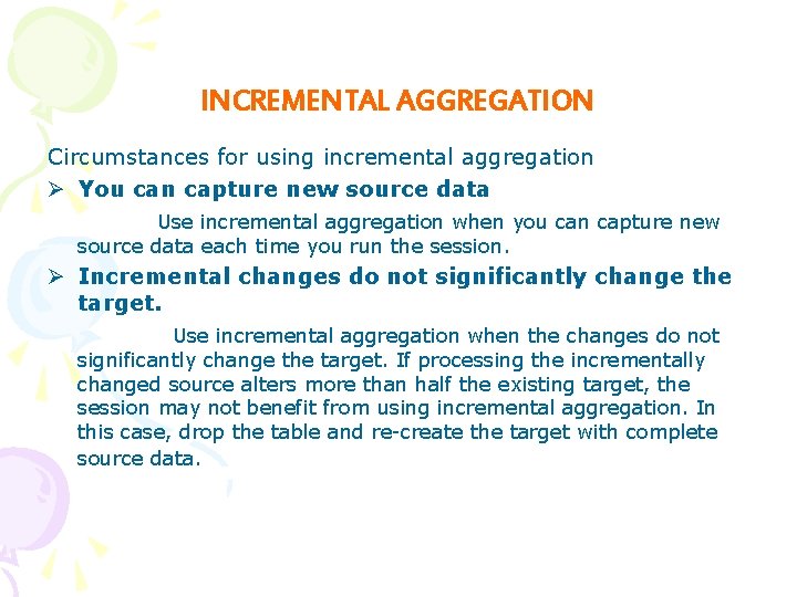 INCREMENTAL AGGREGATION Circumstances for using incremental aggregation Ø You can capture new source data