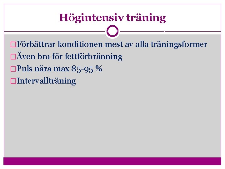 Högintensiv träning �Förbättrar konditionen mest av alla träningsformer �Även bra för fettförbränning �Puls nära