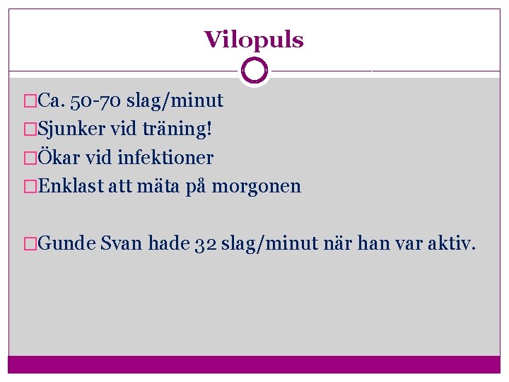 Vilopuls �Ca. 50 -70 slag/minut �Sjunker vid träning! �Ökar vid infektioner �Enklast att mäta