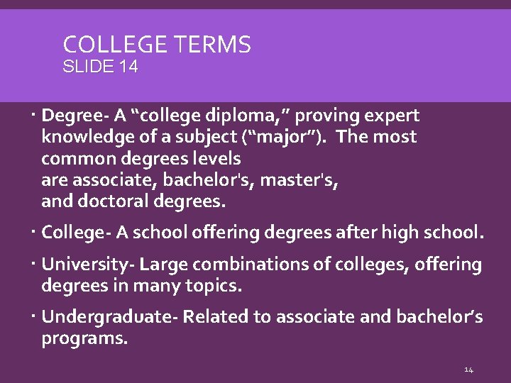 COLLEGE TERMS SLIDE 14 Degree- A “college diploma, ” proving expert knowledge of a