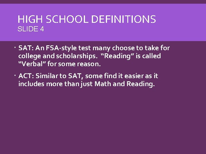 HIGH SCHOOL DEFINITIONS SLIDE 4 SAT: An FSA-style test many choose to take for