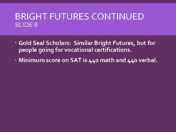 BRIGHT FUTURES CONTINUED SLIDE 6 Gold Seal Scholars: Similar Bright Futures, but for people