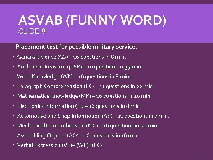 ASVAB (FUNNY WORD) SLIDE 8 Placement test for possible military service. General Science (GS)