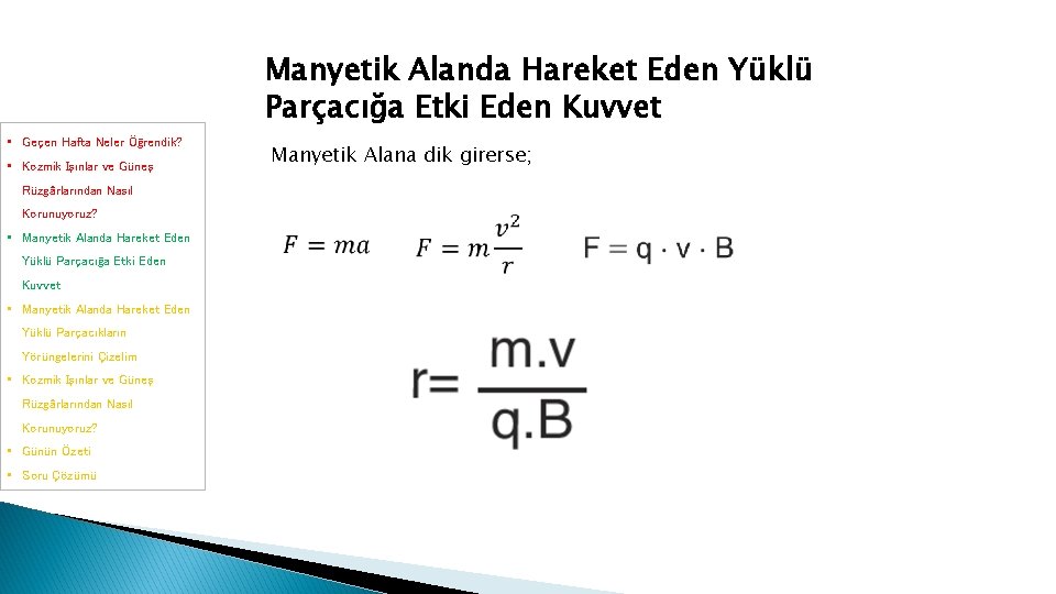 Manyetik Alanda Hareket Eden Yüklü Parçacığa Etki Eden Kuvvet • Geçen Hafta Neler Öğrendik? Manyetik Alanda Hareket Eden Yüklü Parçacığa Etki Eden Kuvvet • Geçen Hafta Neler Öğrendik?